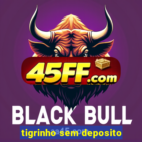 tigrinho sem deposito